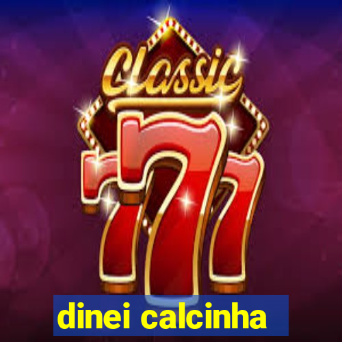 dinei calcinha